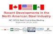 Recent Developments in the North American Steel Industry...The steel industry in all three countries continues to work to strengthen the North American steel market by— —Ensuring