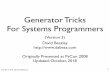 Generator Tricks For Systems Programmersdabeaz.com/generators/Generators.pdf · 2020. 5. 30. · • A generator function is slightly different than an object that supports iteration