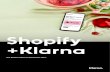 Shopify +Klarna · 2020. 1. 15. · customers with smooth payments. Klarna provides Shopify merchants a way for customers to slice up the payment on their purchases at a low interest