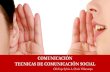 COMUNICACIÓN TECNICAS DE COMUNICACIÓN SOCIAL · 2018. 9. 4. · Tipos de Comunicación Verbal Oral Escrita No Verbal Visual Gestual Acústica Fática Catártica Informativa Persuasiva.