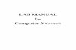 LAB MANUAL for Computer NetworkLAB MANUAL for Computer Network CSE-310 F Computer Network Lab L T P - - 3 Class Work : 25 Marks Exam : 25 MARKS Total : 50 Marks This course provides
