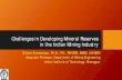 Challenges in Developing Mineral Reserves in the Indian Mining … · 2017. 3. 9. · Challenges in Developing Mineral Reserves in the Indian Mining Industry 10-Mar-17 ... • Mine