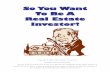 So You Want To Be A Real Estate Investor!