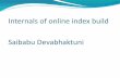 Internals of online index build Saibabu Devabhaktuni