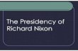 The Presidency of Richard Nixon - Mr. Farshtey's Classroom