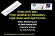 Gates and Logic: From switches to Transistors, Logic Gates and
