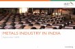 METALS INDUSTRY IN INDIA - India Brand Equity Foundation, IBEF