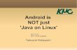 Android is NOT just 'Java on Linux' - eLinux wiki