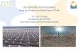 Las centrales termosolares: Una gran oportunidad para Chile...Una gran oportunidad para Chile Dr. Luis Crespo Presidente de ESTELA Secretario General de Protermosolar ¿Hacia donde