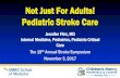 Not Just For Adults! Pediatric Stroke Care · 2018. 4. 18. · non-AA Hispanic children have lowest risk of stroke Fullerton, et al. Neurology 2003. Clinical Presentation ... Hemorrhagic