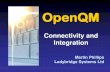 Connectivity and Integration - OpenQM · 2019. 6. 26. · OpenQM Connectivity and Integration QM provides many interfaces, both inward and outgoing, to connect to other software.