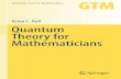 Brian C. Hall Quantum Theory for Mathematicians · 2020. 5. 27. · only nonrelativistic quantum mechanics, except for a very brief discussion of quantum ﬁeld theory in Sect.20.6.