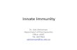 Innate&Immunity - KSU · 2014. 4. 7. · • If pathogens get past anatomical barriers, the innate immune system recognizes broad structural motifs of microbial species known as Pathogen-Associated
