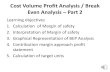 Cost Volume Profit Analysis / Break Evan Analysis – Part 2 even analysis - … · 1) Calculate the break-even units 2) Calculate Contribution Sales ratio 3) Calculate the break-even