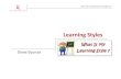 Learning Styles2017. 9. 6. · VAK Learning Styles Visual, Auditory, Kinesthetic Howard Gardner's Multiple Intelligences Linguistic, Logical-Mathematical, Musical, Bodily-Kinesthetic,