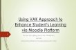 Using VAK approach to enhance student's learning via Moodle …2017. 11. 27. · VAK learning styles -Visual learning style has a preference for seen or observed things, including