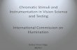 Chromatic Stimuli and Instrumentation in Vision Science and ...• CIE S 017/E:2011 ILV: International Lighting Vocabulary • ISO 11664-3:2012(E)/CIE S 014-3/E:2011 Colorimetry -