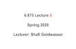 6.875 Lecture 5 Spring 2020 Lecturer: ShafiGoldwassercs276/fa20/slides/lec5.pdf · 2021. 9. 5. · Theorem: If Gis cs-prg, then F is psrf Proof outline:By contradiction.Assume, algorithm