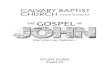 The Gospel of John · 2020. 1. 18. · CALVARY BAPTIST CHURCH OF SANTA BARBARA THE GOSPEL OF JOHN PAGE 1 RE-RE-INTRODUCTION TO THE GOSPEL OF JOHN Welcome back to our study of the