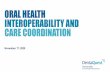 ORAL HEALTH INTEROPERABILITY AND CARE COORDINATION