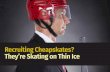 Recruiting Cheapskates? They’re Skating on Thin Ice