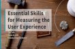 Essential Skills for Measuring the User Experience