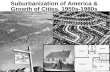 Suburbanization of America & Growth of Cities, 1950s-1980s