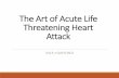 The Art of Acute Life Threatening Heart Attack