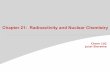 Chapter 21: Radioactivity and Nuclear Chemistry