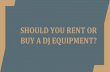 Should You Rent or Buy a Dj Equipment?