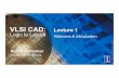 VLSI CAD: Lecture 1 Logic to Layout Welcome & Introduction