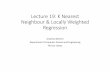Lecture 19: K Nearest Neighbour& Locally Weighted Regression