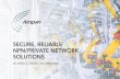 SECURE, RELIABLE NPN/PRIVATE NETWORK SOLUTIONS