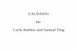 LAUDATIO for Carlo Rubbia and Samuel Ting