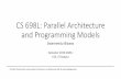 CS 698L: Parallel Architecture and Programming Models