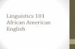 Linguistics 101 African American English