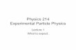 Physics 214 Experimental Particle Physics