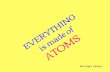 ATOMS EVERYTHING is made of