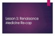 Lesson 5: Renaissance Medicine Re-cap