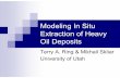 Modeling In Situ Extraction of Heavy Oil Deposits