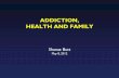 ADDICTION, HEALTH AND FAMILY