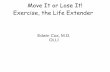 Move It or Lose It! Exercise, the Life Extender