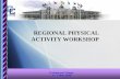 REGIONAL PHYSICAL ACTIVITY WORKSHOP