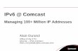 IPv6 @ Comcast: Managing 100+ Million IP Addresses
