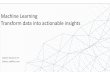 Machine Learning Transform data into actionable insights