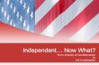 Independent… Now What?
