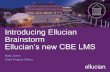Introducing Ellucian Brainstorm Ellucian’s new CBE LMS