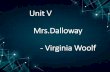 Unit V Mrs.Dalloway - Virginia Woolf