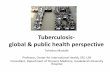 Tuberculosis- global & public health perspective