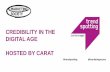 CREDIBILITY IN THE DIGITAL AGE HOSTED BY CARAT